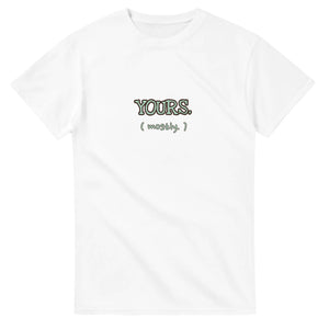 Yours. Mostly. — white unisex t-shirt