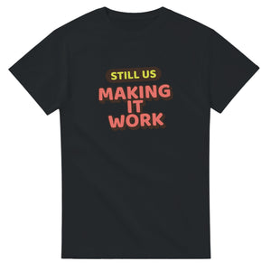 Still Us: Making It Work — black unisex t-shirt