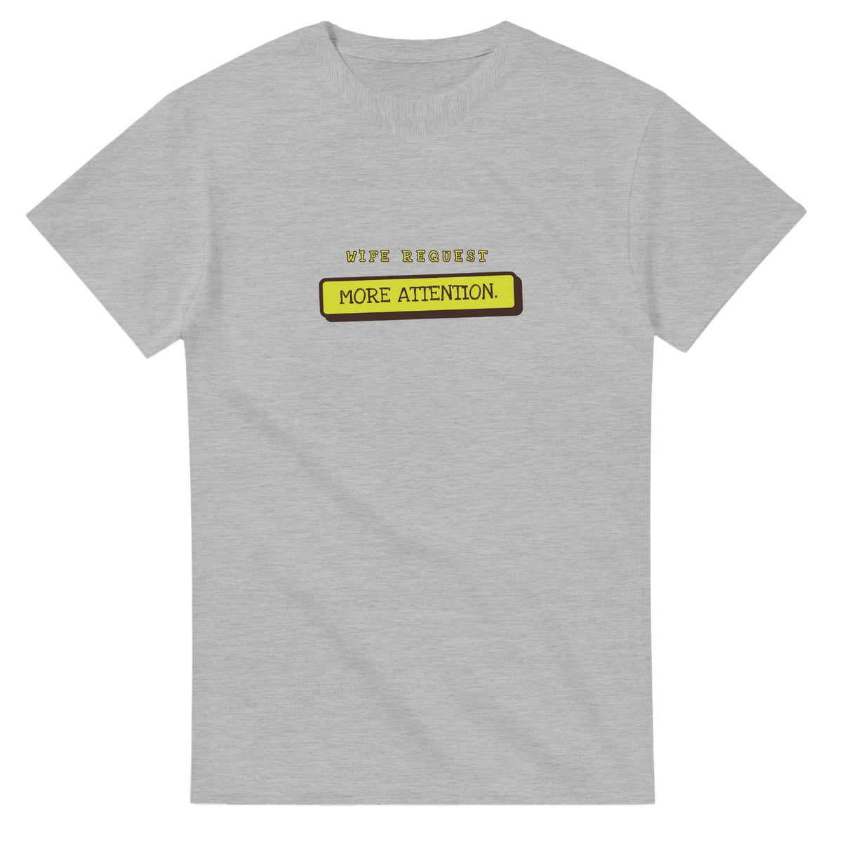 Wife Request: More Attention — ash unisex t-shirt