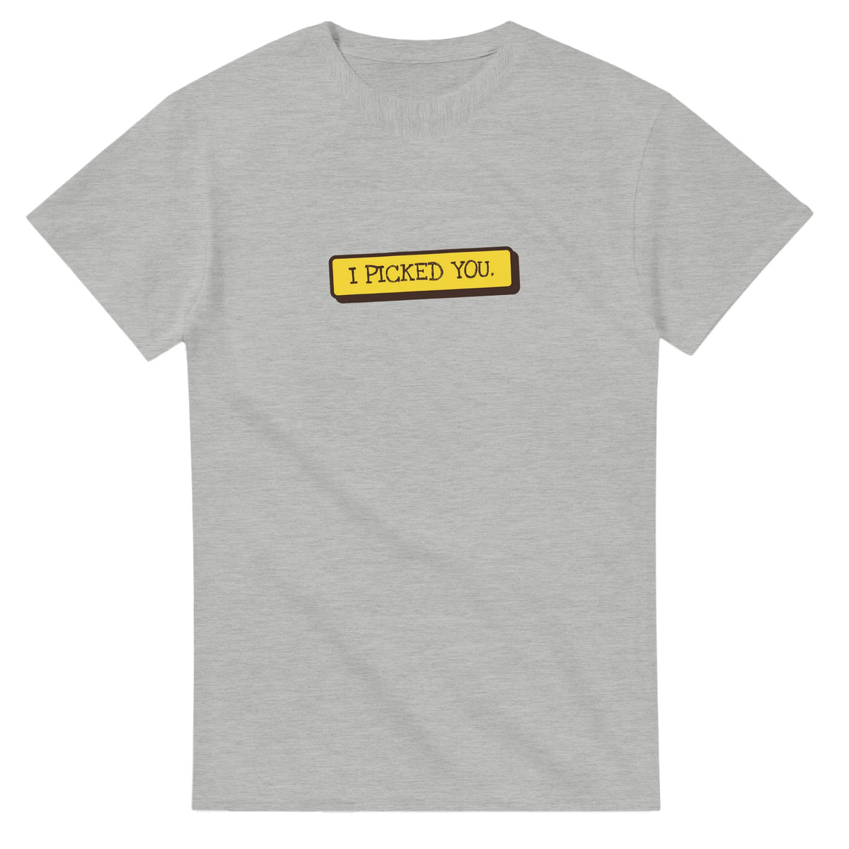 I Picked You — ash unisex t-shirt