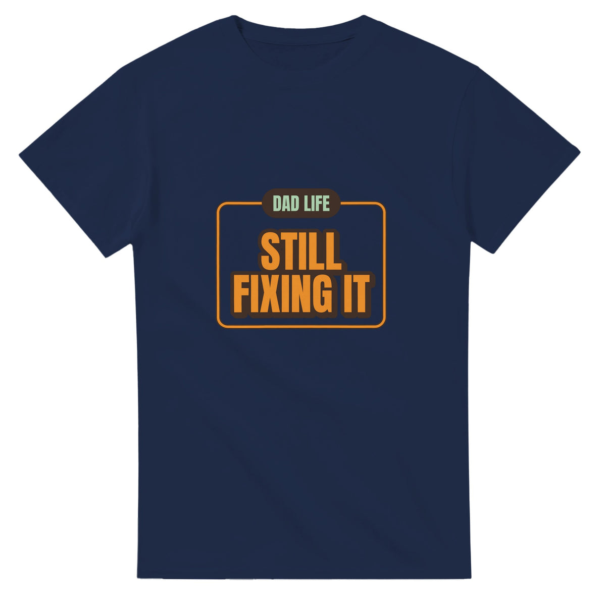 Dad Life: Still Fixing It — navy unisex t-shirt