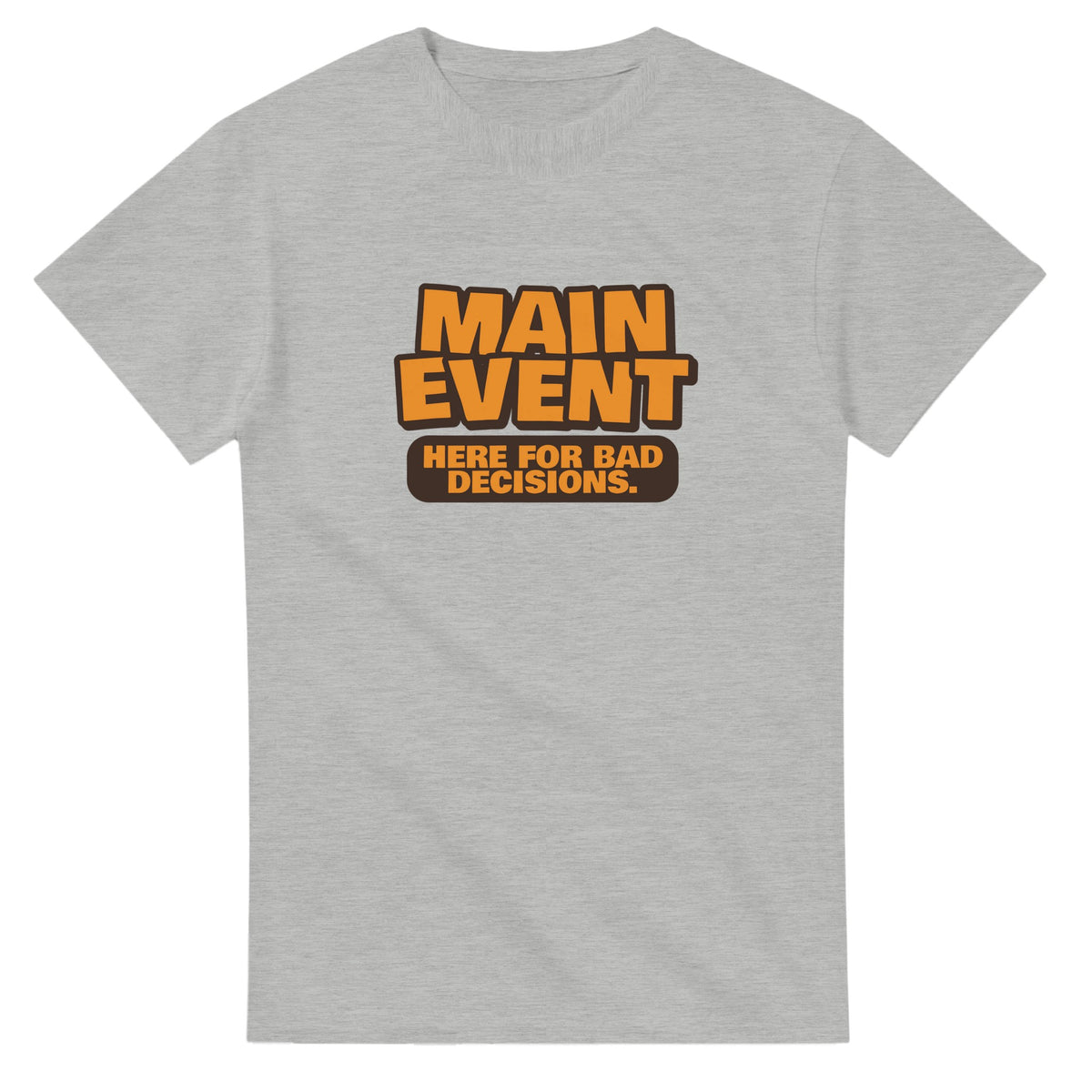 Main Event. Here For Bad Decisions — ash unisex t-shirt