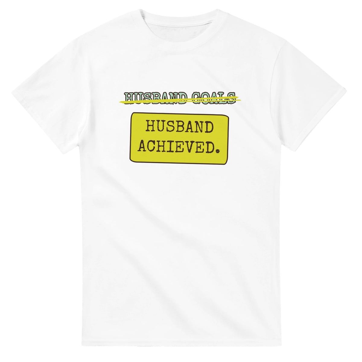 Husband Goals → Husband Achieved — white unisex t-shirt