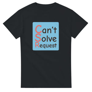 Can’t Solve Request — black unisex t-shirt