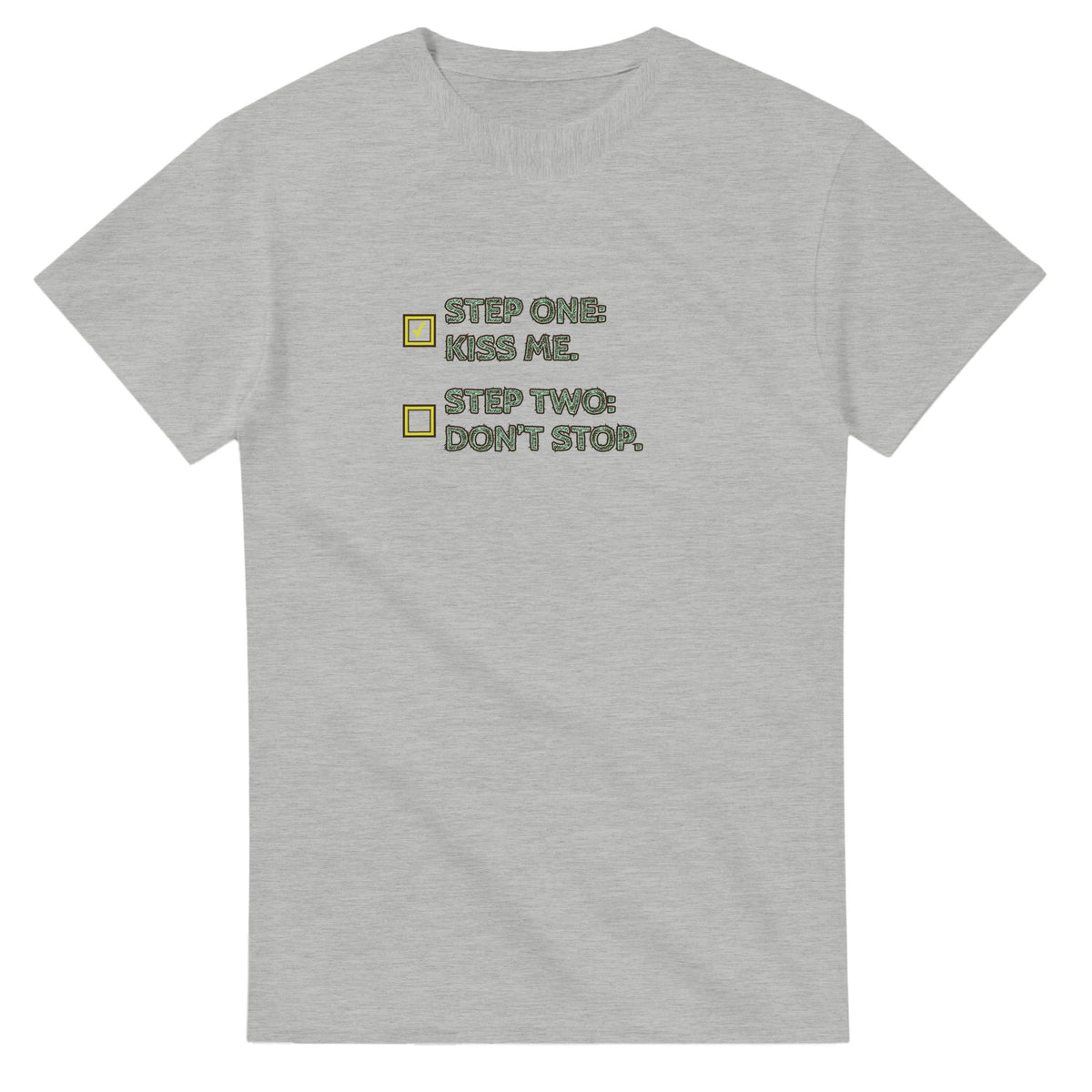 Step One: Kiss Me. / Step Two: Don’t Stop — ash unisex t-shirt