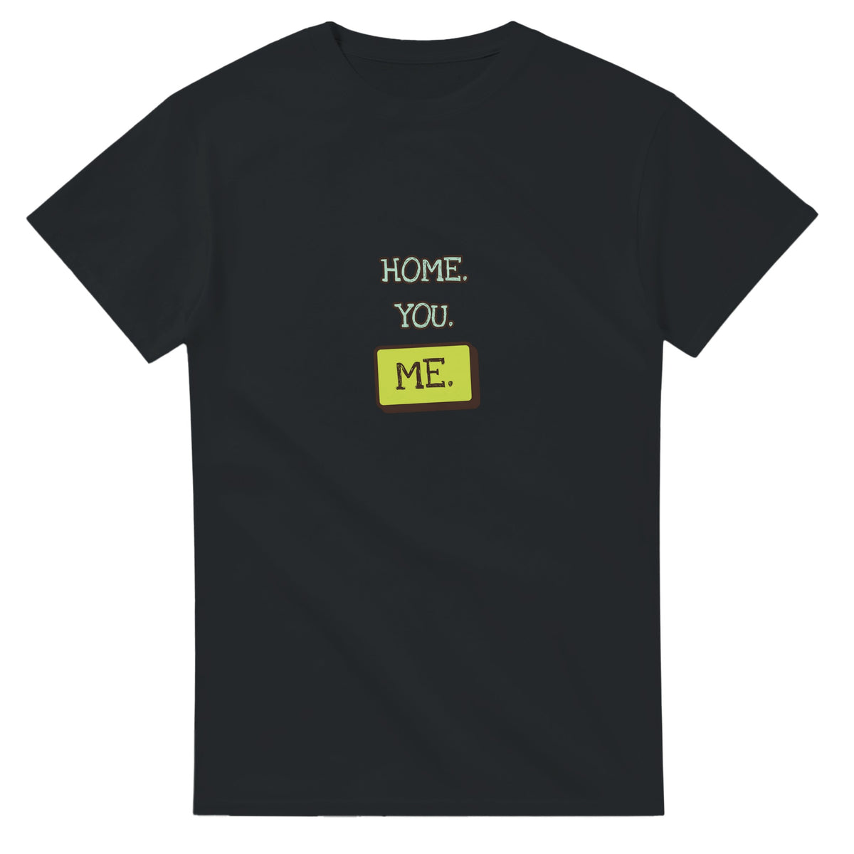 Home. You. Me — black unisex t-shirt