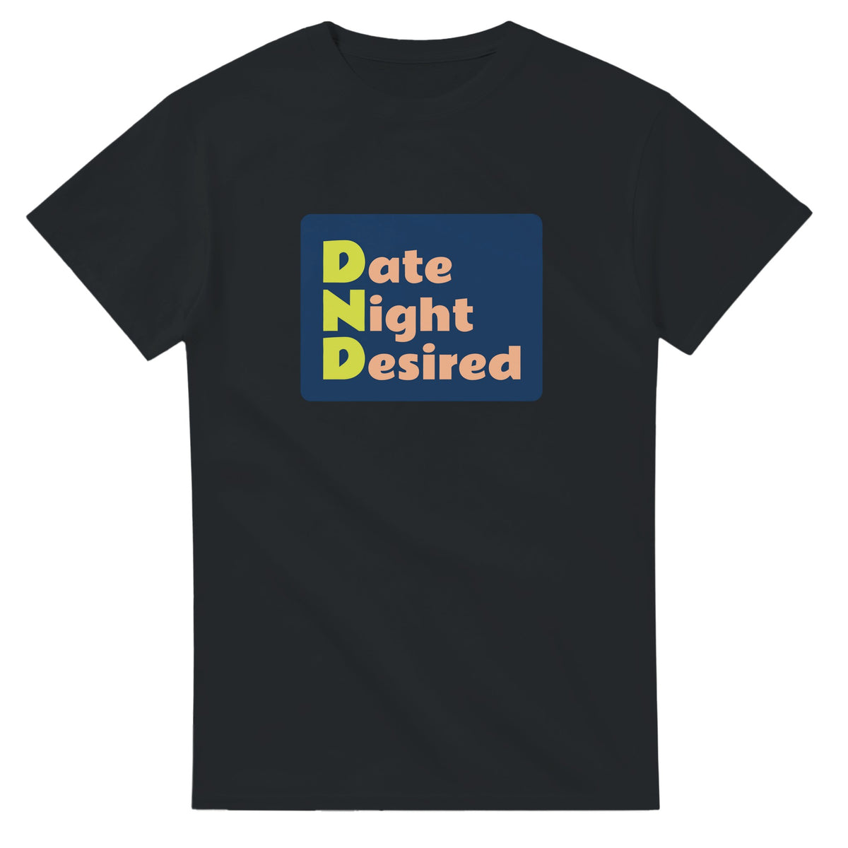 Date Night Desired — black unisex t-shirt