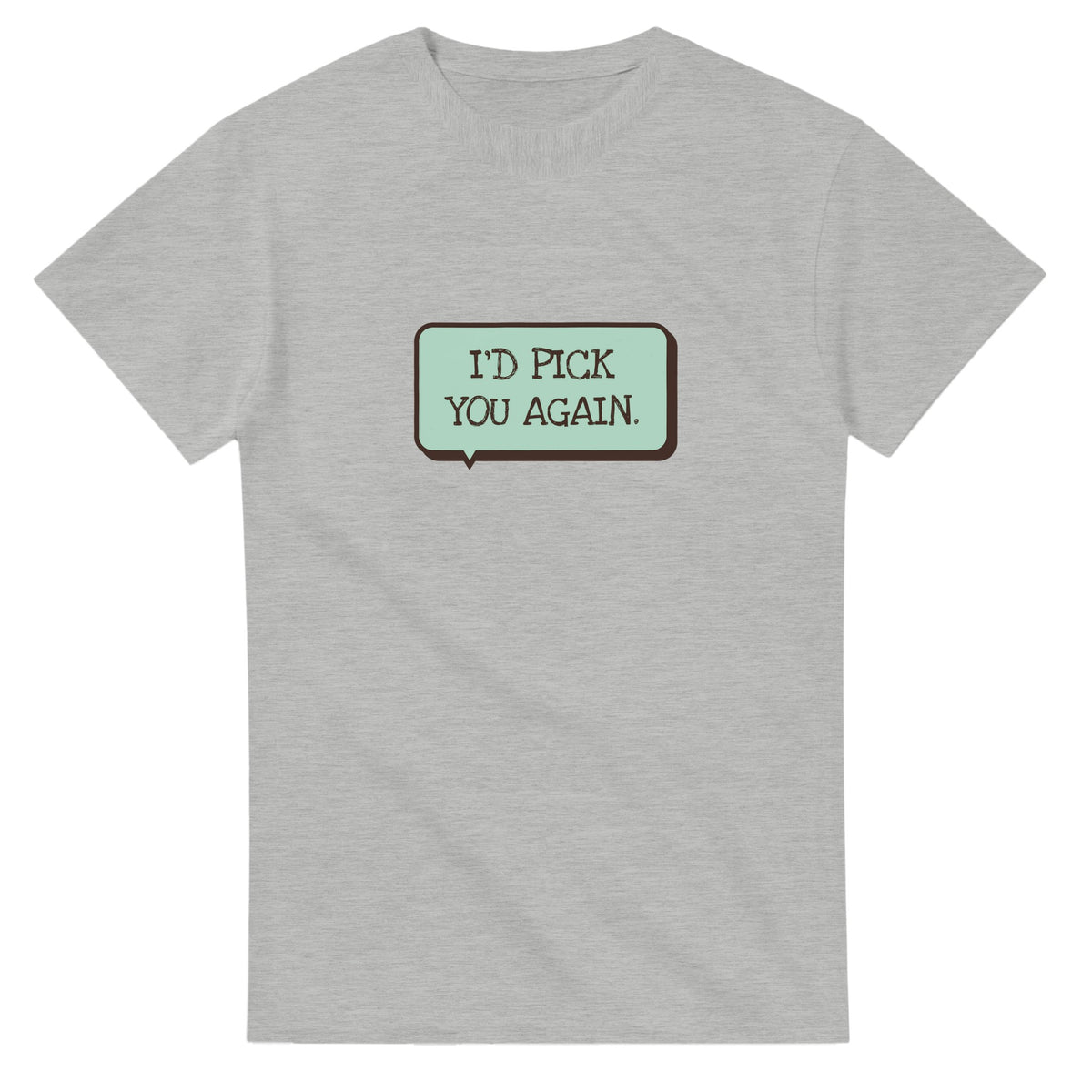 I’d Pick You Again — ash unisex t-shirt