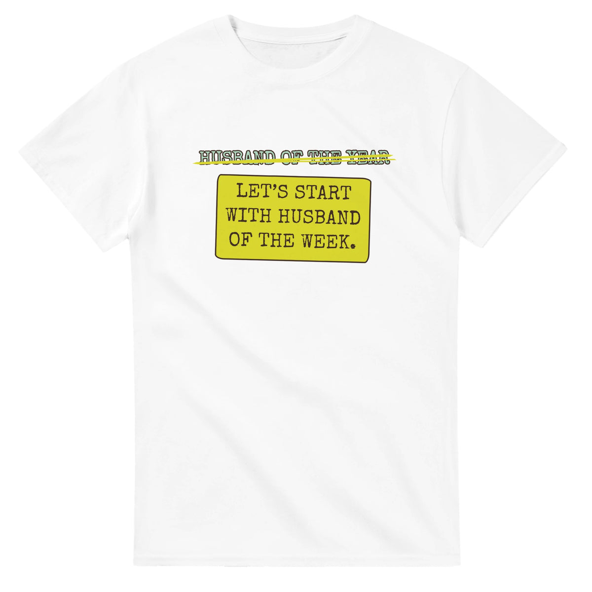 Husband Of The Year → Let’s Start With Husband Of The Week — white unisex t-shirt