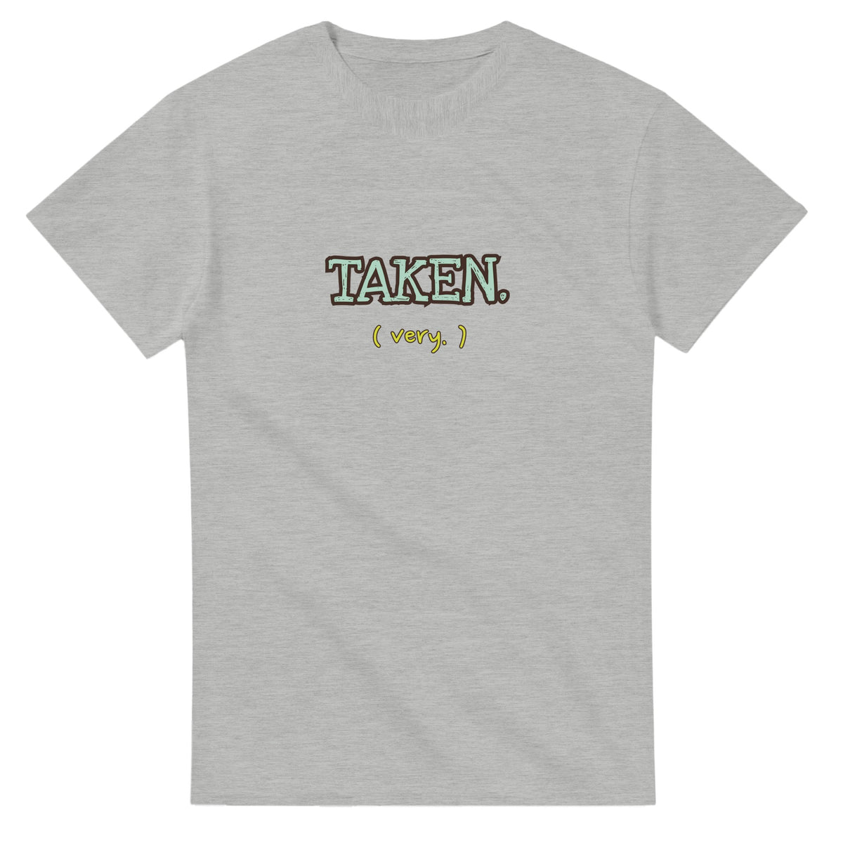 Taken. Very — ash unisex t-shirt