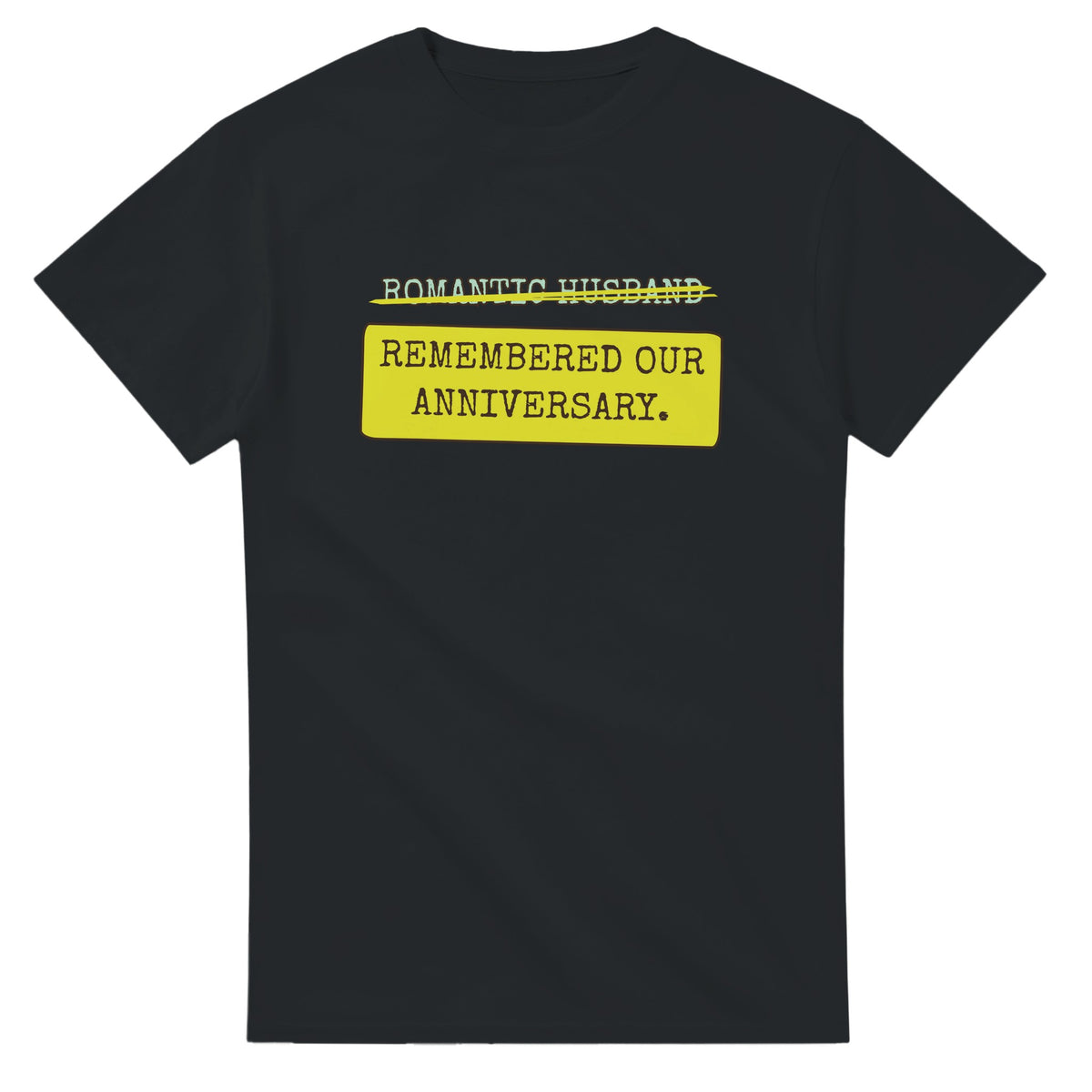 Romantic Husband → Remembered Our Anniversary — black unisex t-shirt