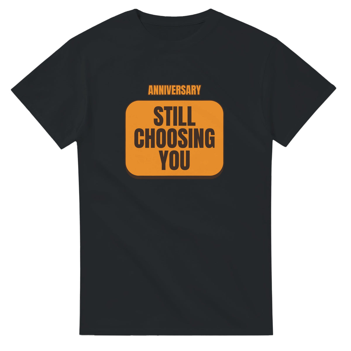 Anniversary: Still Choosing You — black unisex t-shirt