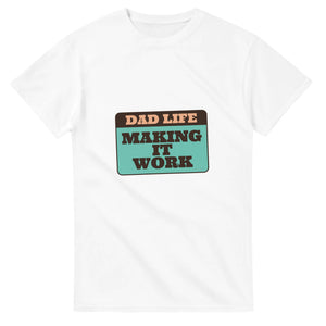 Dad Life: Making It Work — white unisex t-shirt