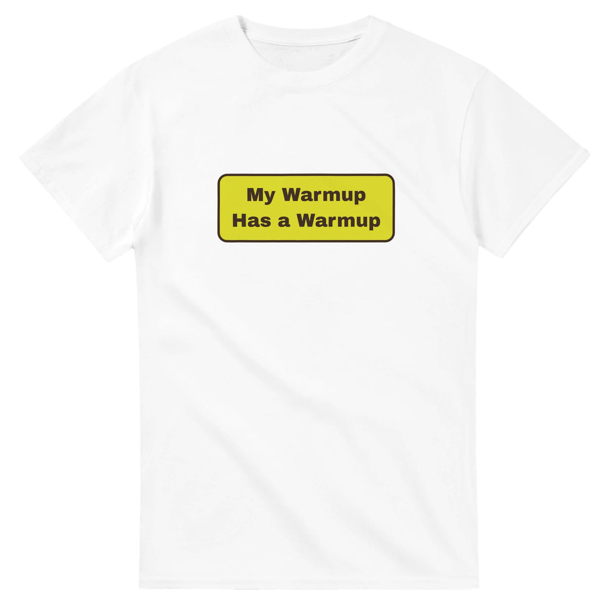 My Warmup Has A Warmup — white unisex t-shirt