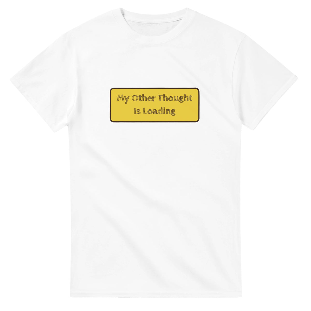 My Other Thought Is Loading — white unisex t-shirt