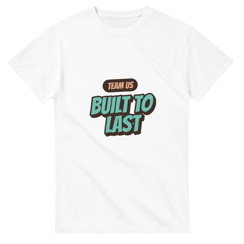 Team Us: Built To Last — white unisex t-shirt