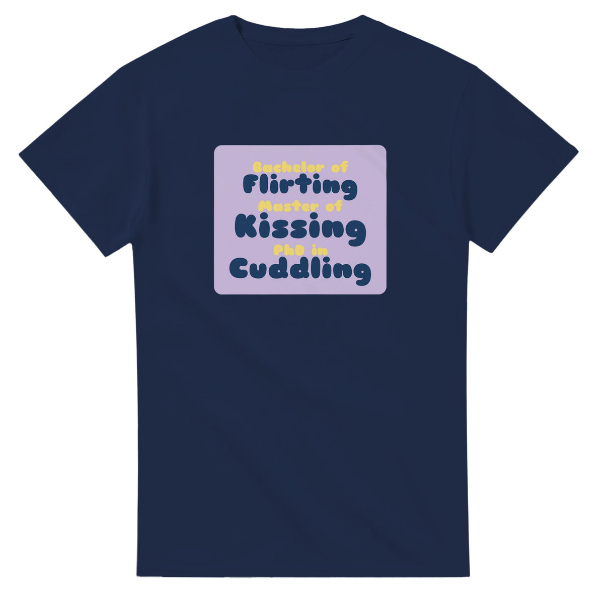 Bachelor of Flirting / Master of Kissing / PhD in Cuddling — navy unisex t-shirt