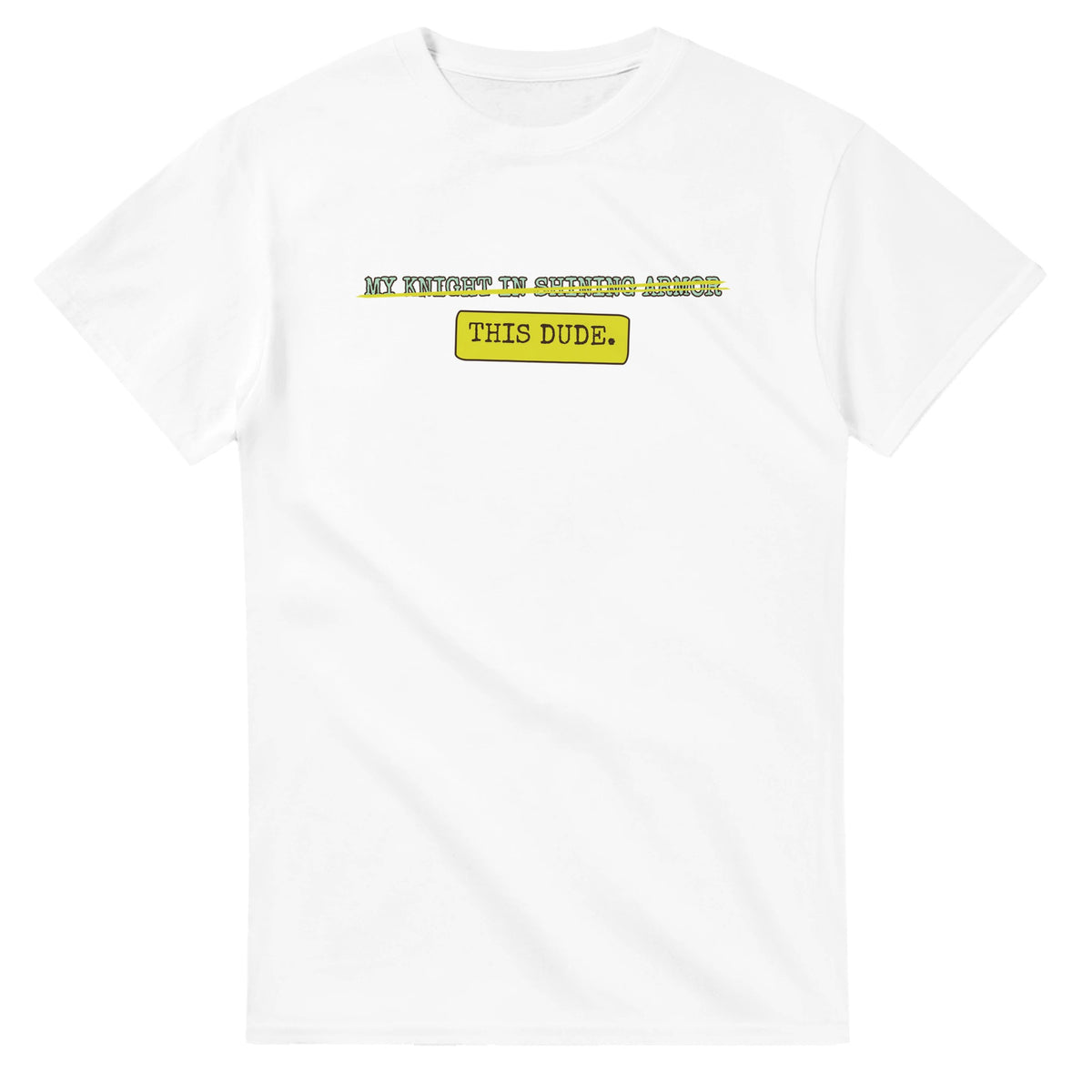 My Knight In Shining Armor → This Dude — white unisex t-shirt