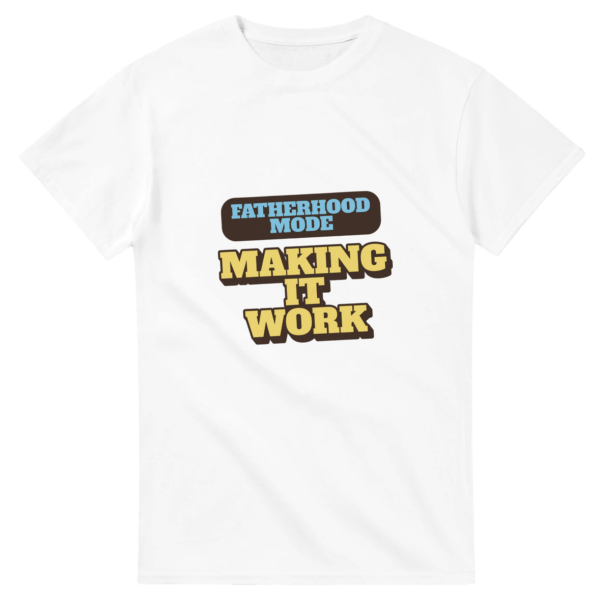 Fatherhood Mode: Making It Work — white unisex t-shirt