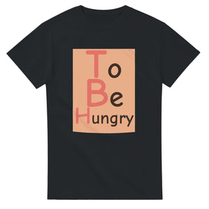 To Be Hungry — black unisex t-shirt