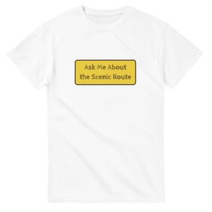 Ask Me About The Scenic Route — white unisex t-shirt