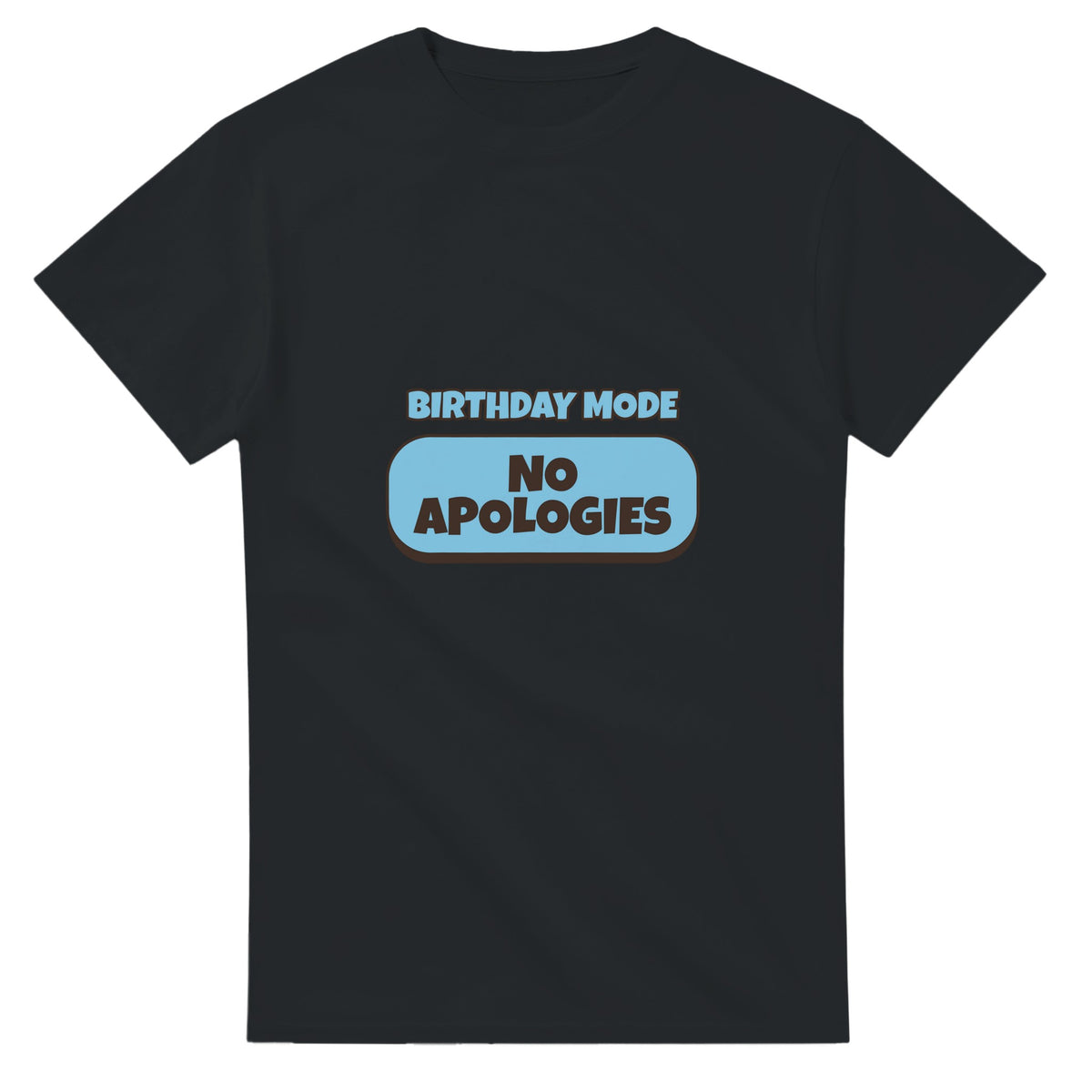 Birthday Mode: No Apologies — black unisex t-shirt