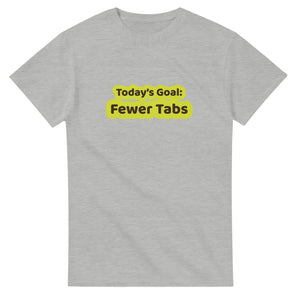 Today’s Goal: Fewer Tabs — ash unisex t-shirt