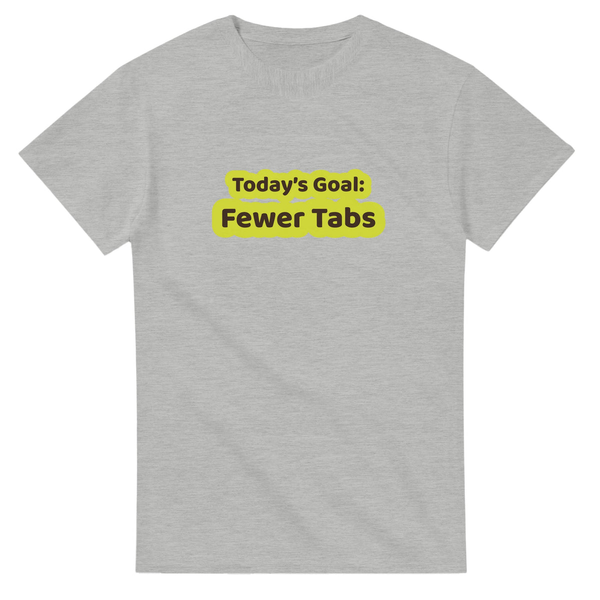 Today’s Goal: Fewer Tabs — ash unisex t-shirt