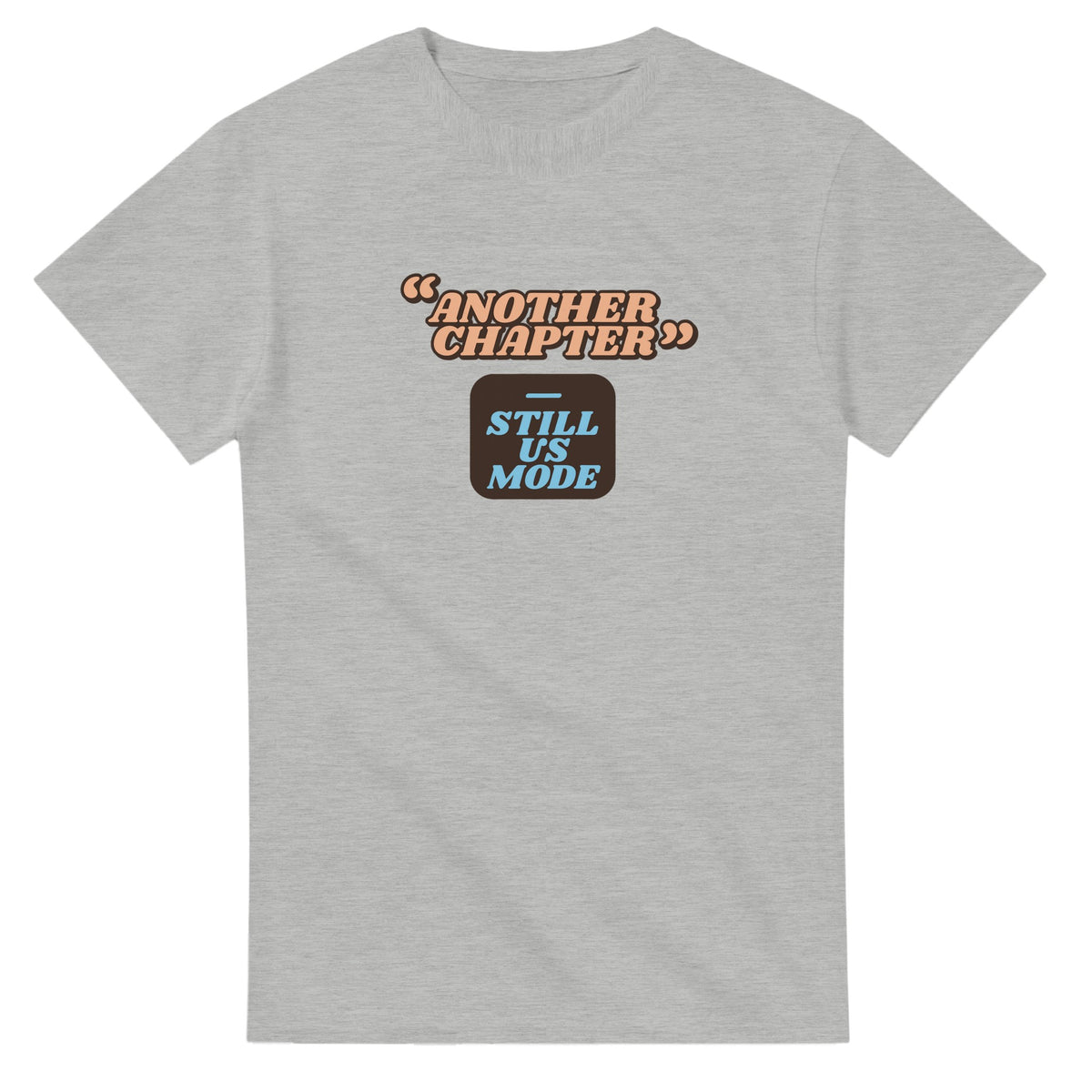 Still Us Mode: Another Chapter — ash unisex t-shirt