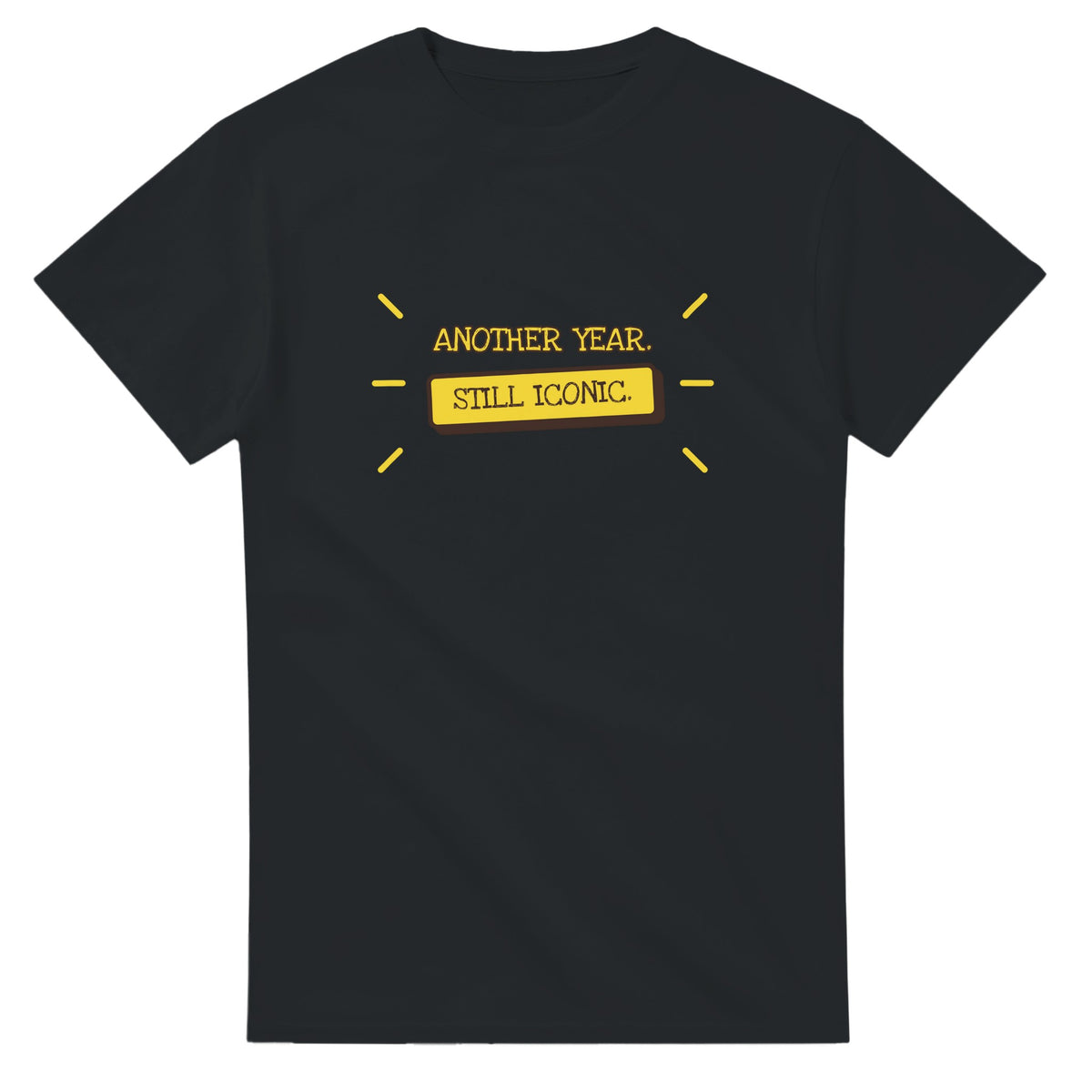Another Year. Still Iconic — black unisex t-shirt