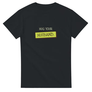 Hug Your Husband — black unisex t-shirt