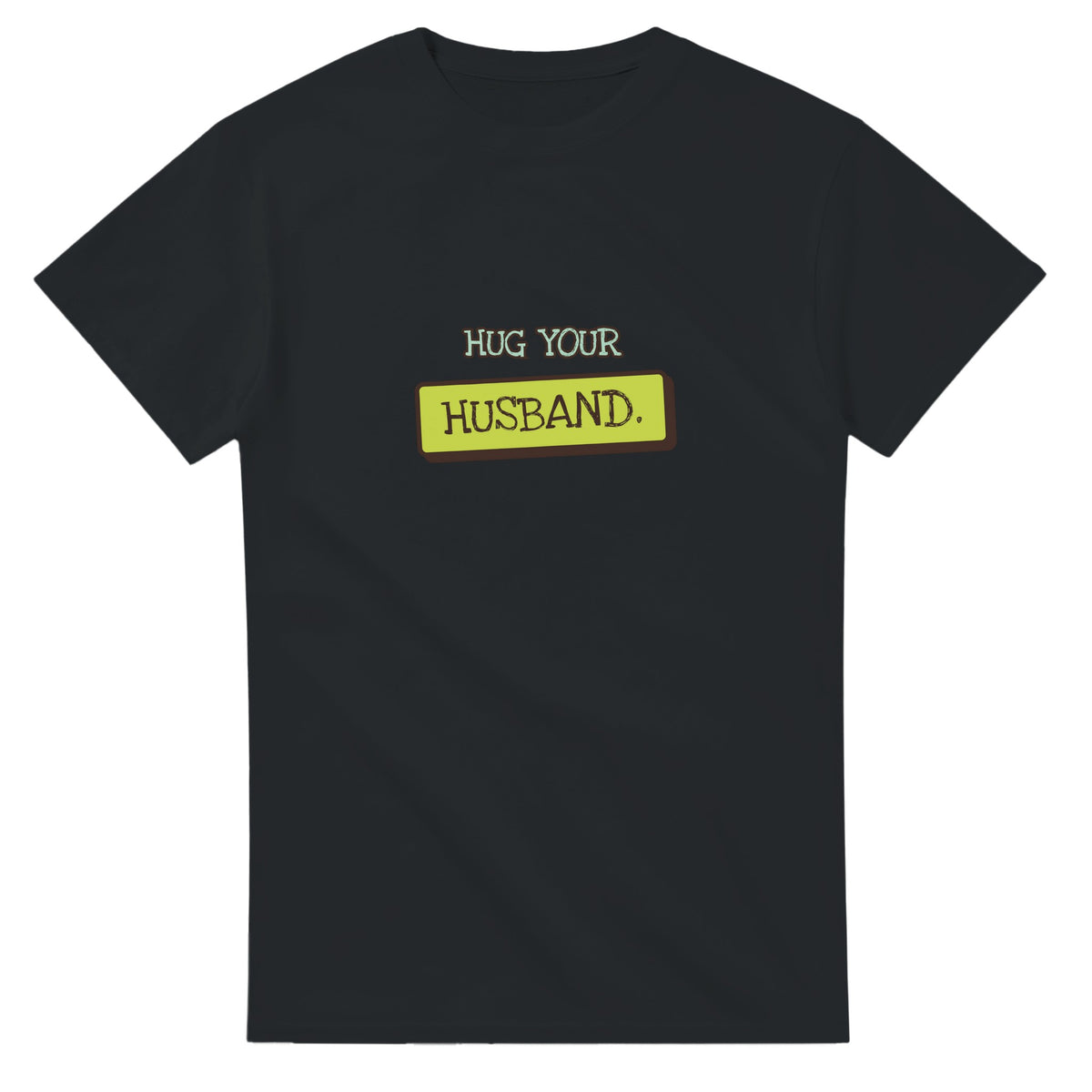 Hug Your Husband — black unisex t-shirt