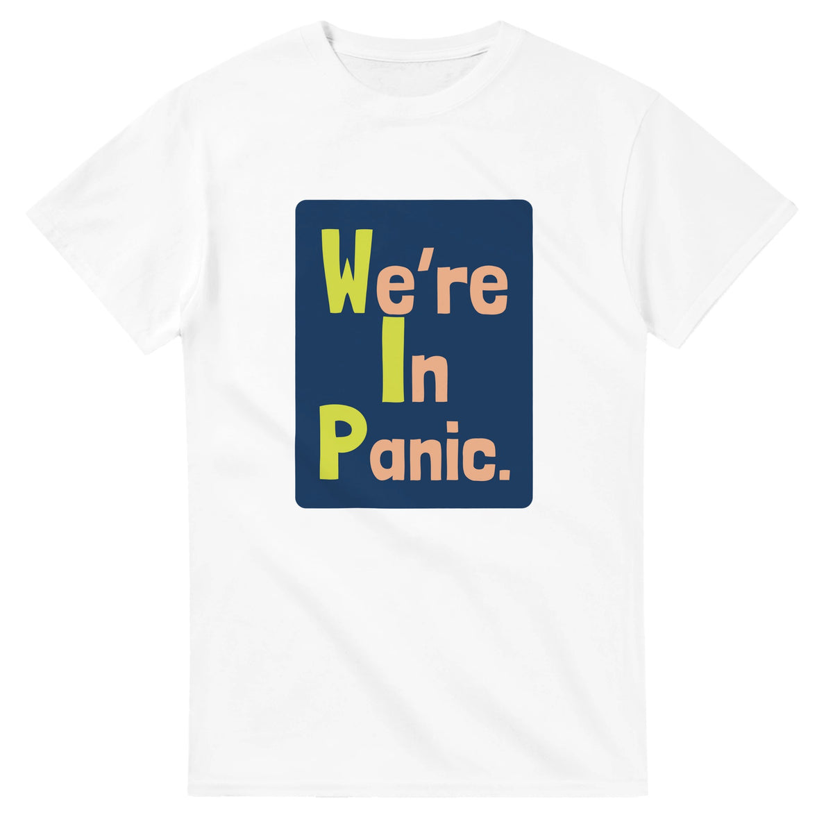 We’re In Panic. — white unisex t-shirt