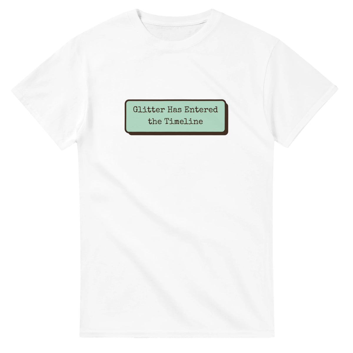 Glitter Has Entered The Timeline — white unisex t-shirt