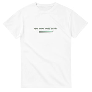 You Know What To Do. ♥ — white unisex t-shirt