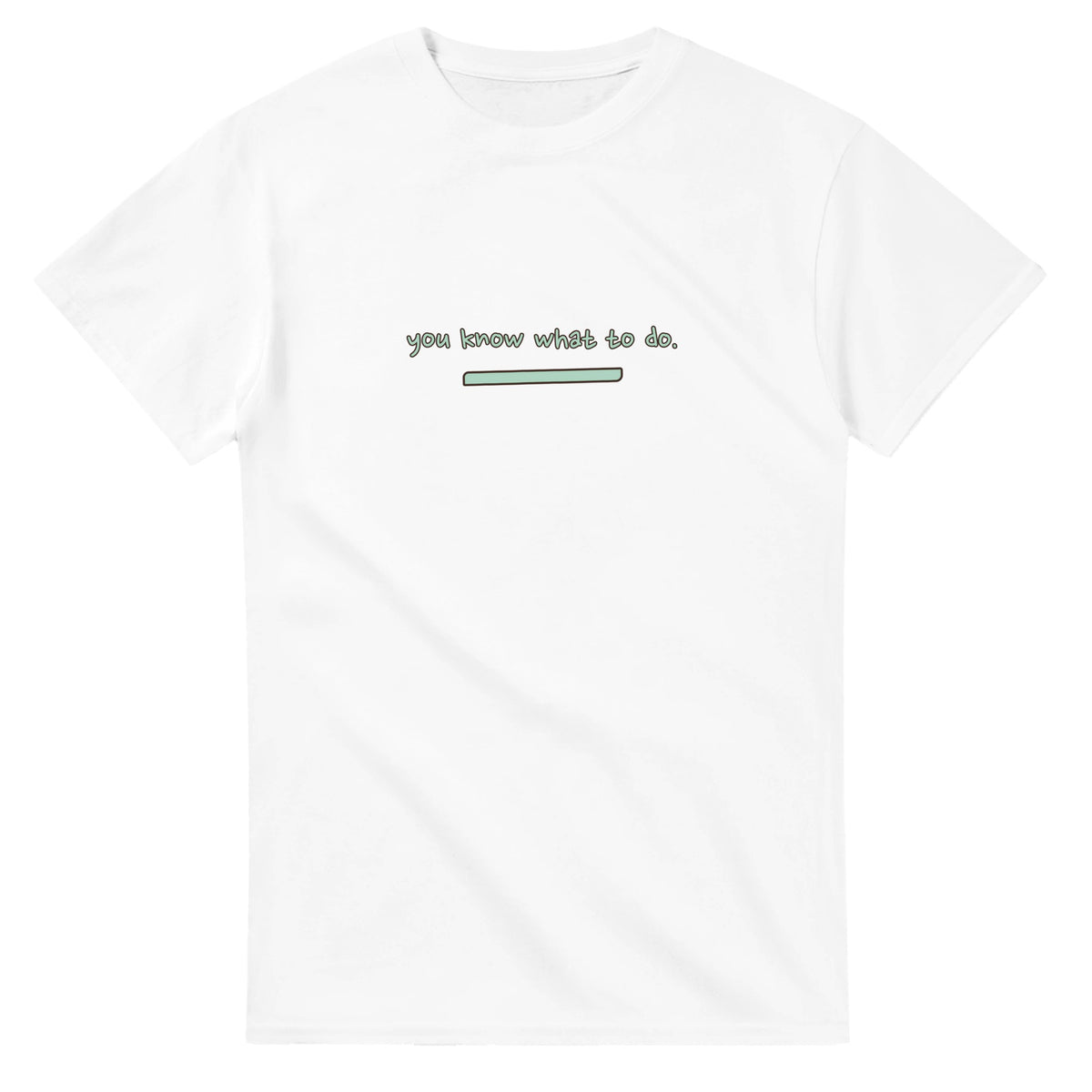 You Know What To Do. ♥ — white unisex t-shirt