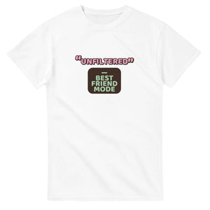 Best Friend Mode: Unfiltered — white unisex t-shirt