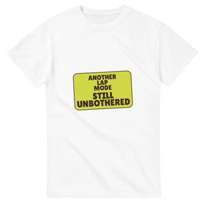 Another Lap Mode: Still Unbothered — white unisex t-shirt