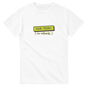 Four Years. No Refunds — white unisex t-shirt