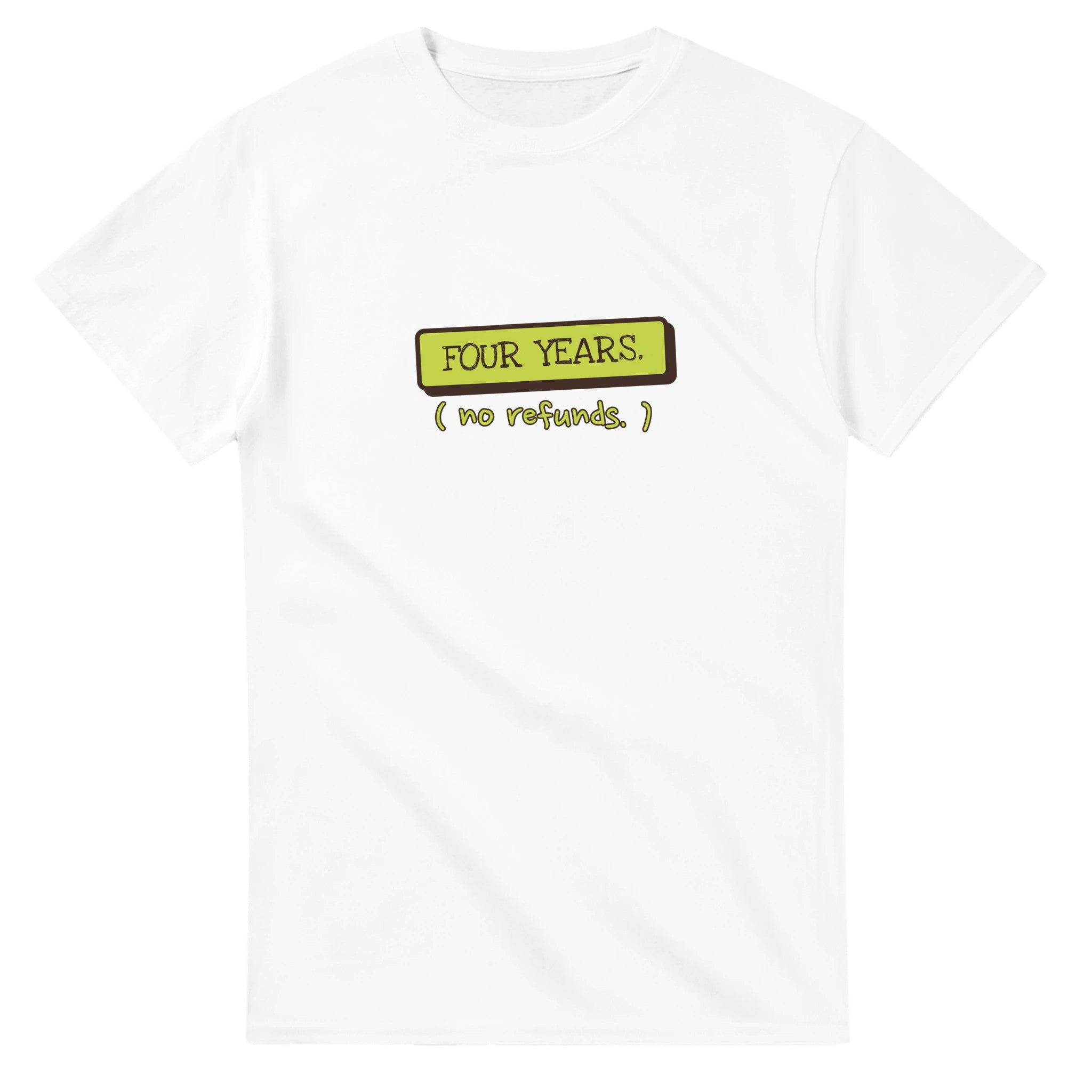 Four Years. No Refunds — white unisex t-shirt