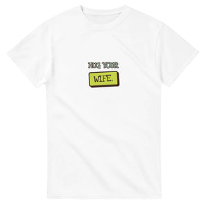 Hug Your Wife — white unisex t-shirt