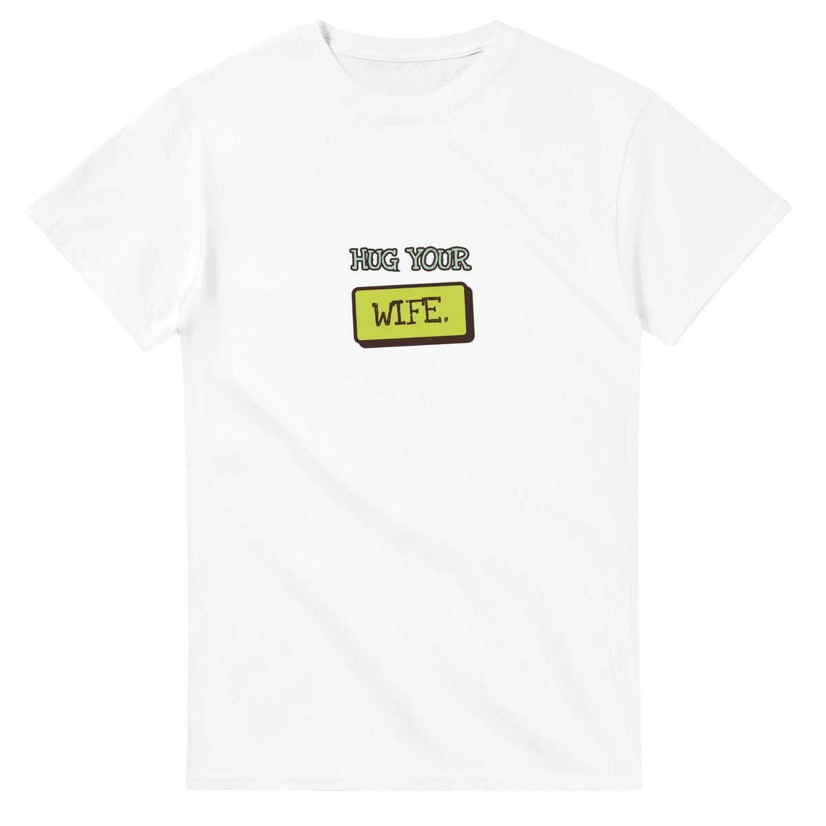 Hug Your Wife — white unisex t-shirt