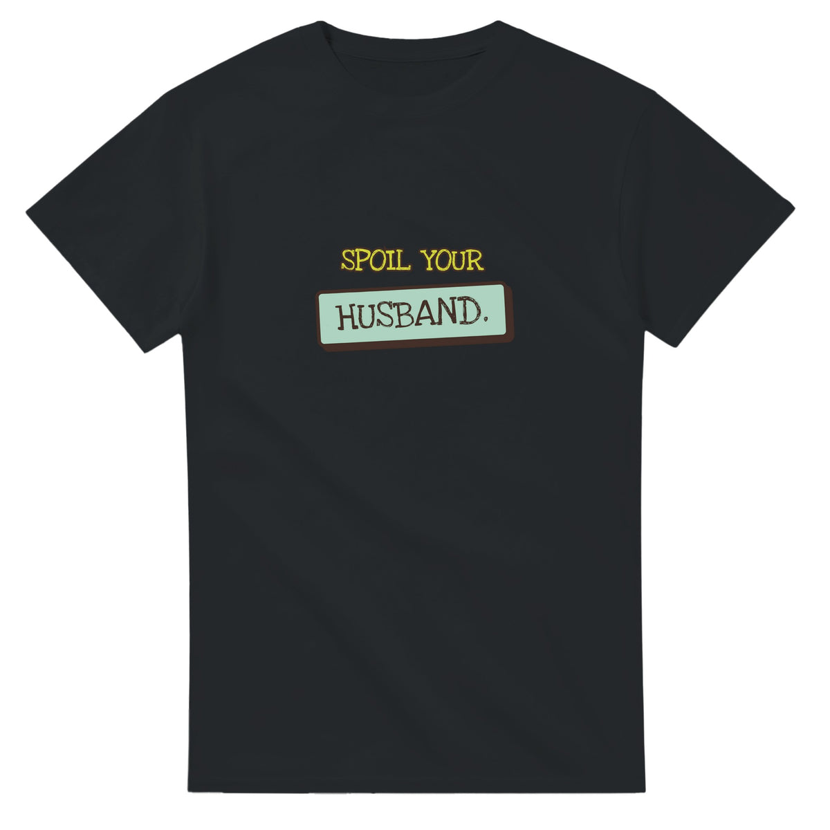 Spoil Your Husband — black unisex t-shirt