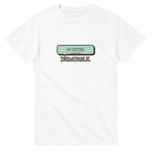 My Better Half? Debatable — white unisex t-shirt