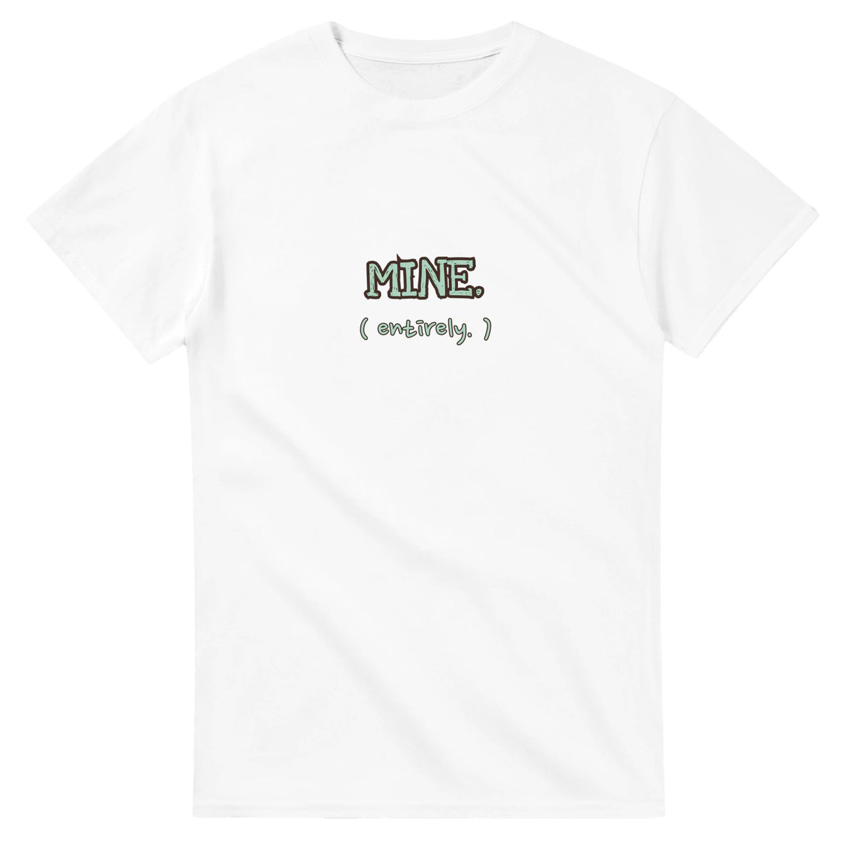 Mine. Entirely. — white unisex t-shirt