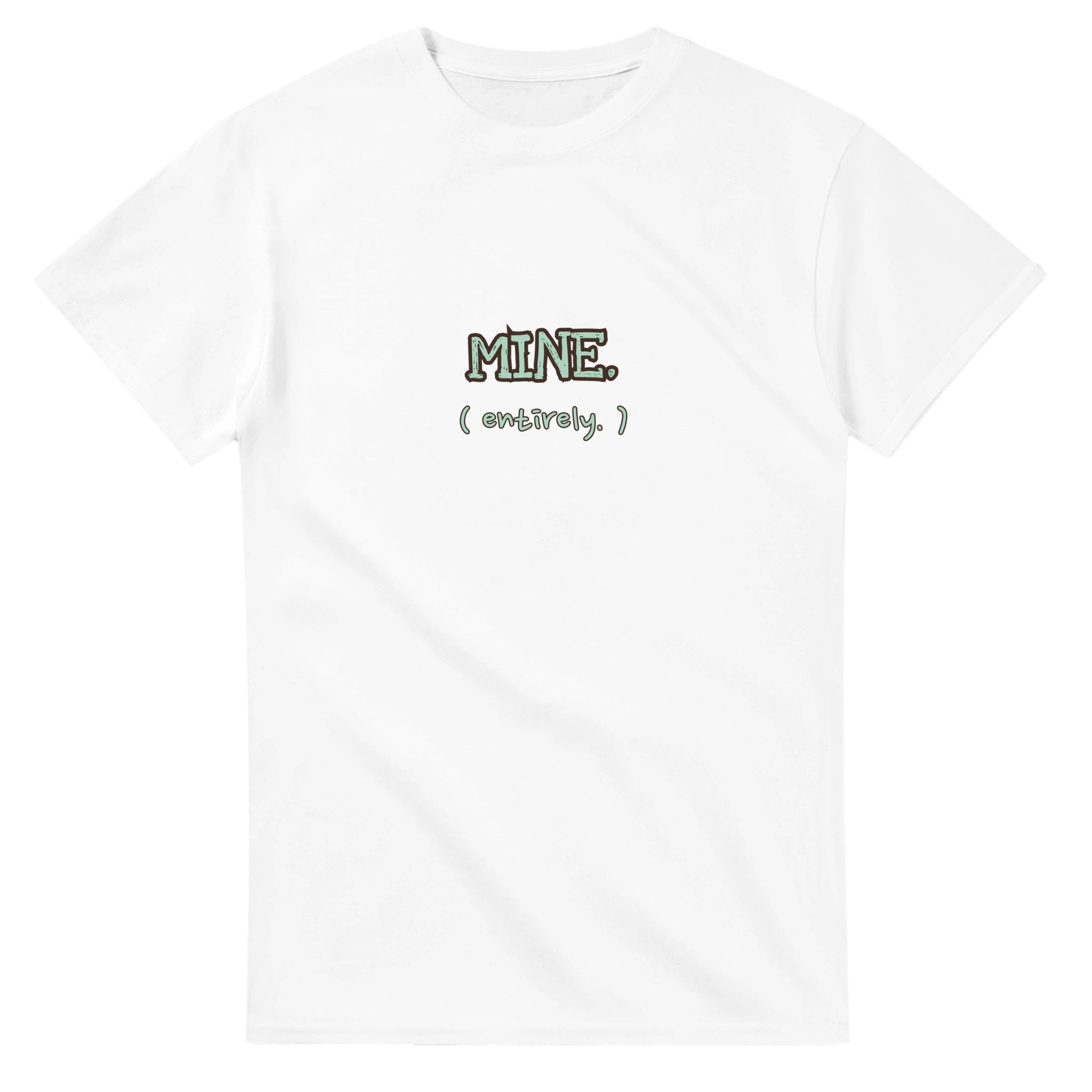 Mine. Entirely — white unisex t-shirt