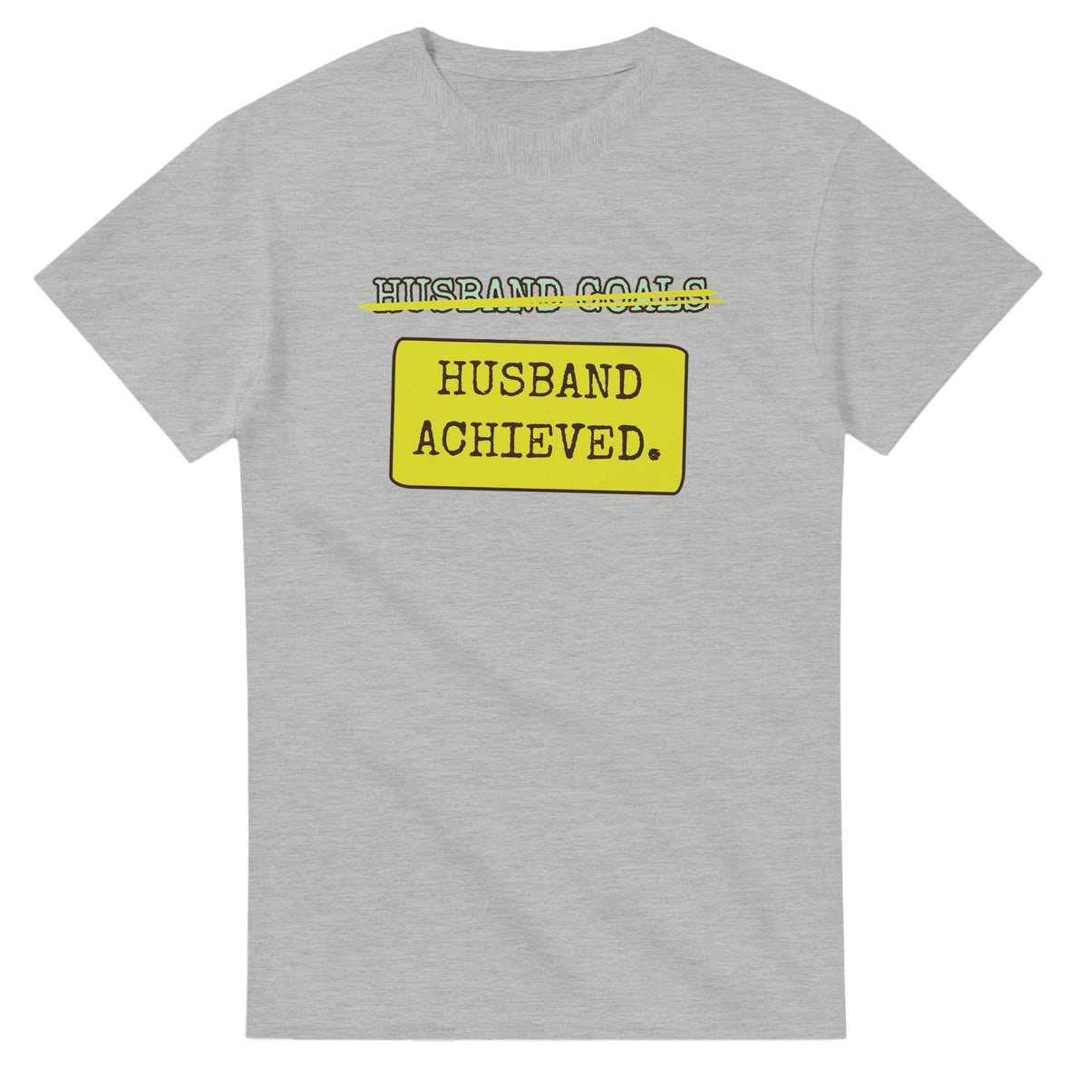 Husband Goals → Husband Achieved — ash unisex t-shirt