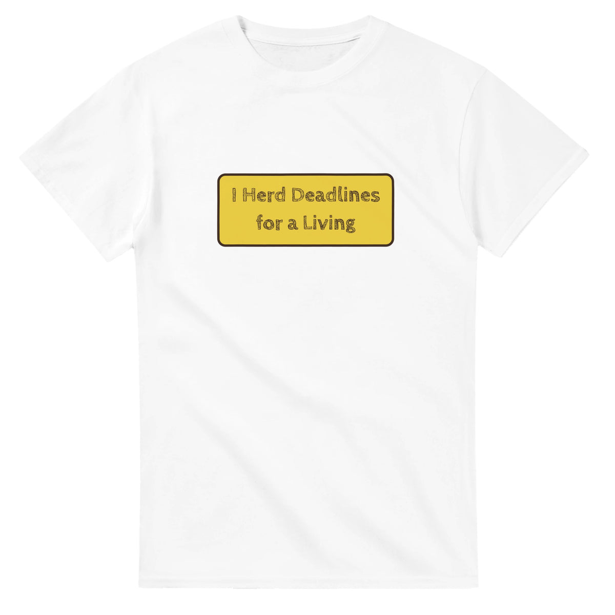 I Herd Deadlines For A Living — white unisex t-shirt