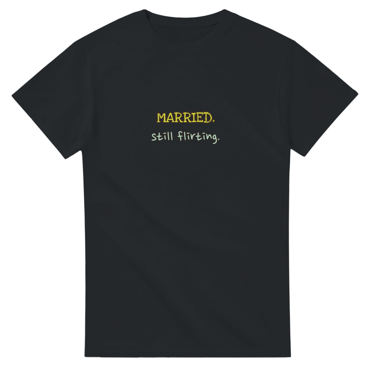 Married. Still Flirting — black unisex t-shirt