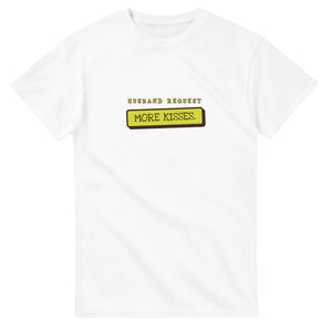 Husband Request: More Kisses — white unisex t-shirt